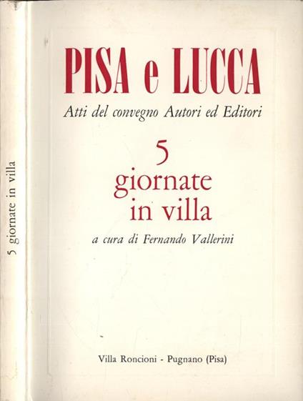 5 giornate in villa. Pisa e Lucca. Atti del convegno Autori ed Editori - Fernando Vallerini - copertina