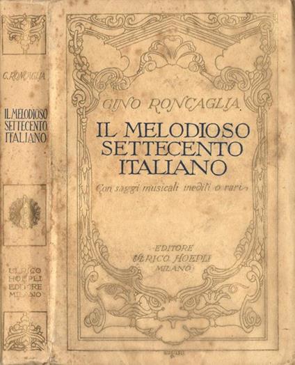 Il melodioso Settecento italiano. con saggi musicali inediti o rari - Gino Roncaglia - copertina