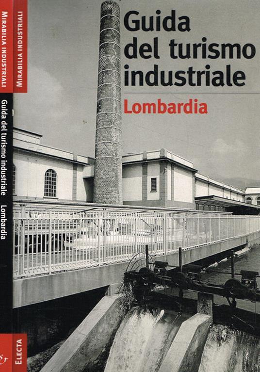 Guida del turismo industriale. Lombardia - Monica Amari - copertina