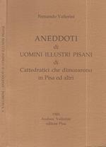 Aneddoti di uomini illustri Pisani. di cattedratici che dimorarono in Pisa ed altri