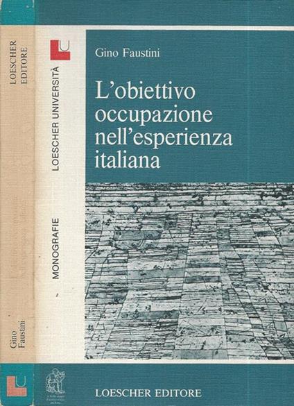 L' obiettivo occupazione nell'esperienza italiana. - Gino Faustini - copertina