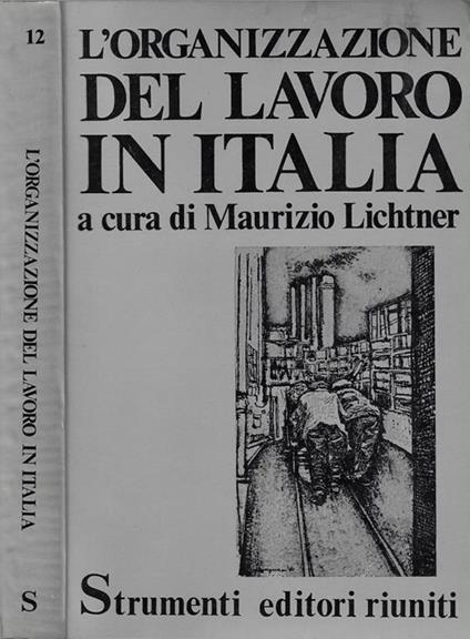 L' organizzazione del lavoro in Italia. - Maurizio Lichtner - copertina