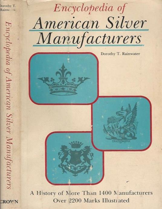 American Silver Manufacturers. a History of More Than 1400 Manufacturers - Over 2200 Marks Illustrated - copertina