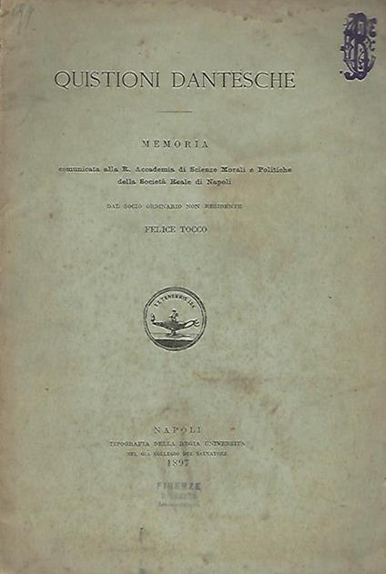 Questioni Dantesche - Memoria comunicata alla R. Accademia di Scienze Morali e Politiche della Società Reale di Napoli dal socio ordinario non residente Felice Tocco - Felice Tocco - copertina