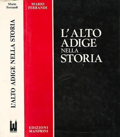 L' Alto Adige nella storia. - Mario Ferrandi - copertina