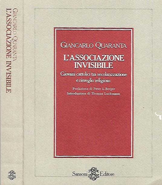 L' associazione invisibile. Giovani cattolici tra secolarizzazione e risveglio religioso. - Giancarlo Quaranta - copertina