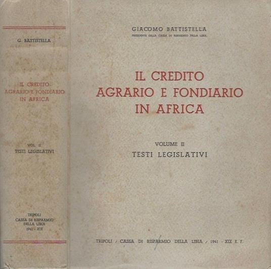Il credito agrario e fondiario in Africa, vol. II. Testi legislativi - Giacomo Battistella - copertina