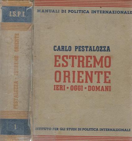 Estremo Oriente. Ieri - Oggi - Domani - Carlo Pestalozza - copertina