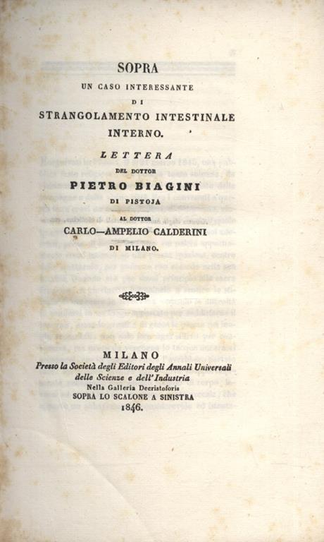 Sopra un caso interessante di strangolamento intestinale interno. Lettera del dottor Pietro Biagini di Pistoia al dottor Carlo Ampelio Calderini di Milano - Pietro Biagini - copertina