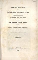 Sopra due nuovi fatti di strangolamento intestinale interno e sulla convenienza dell' enterotomia contro questa affezione. Lettera del dottore Pietro Biagini di Pistoia diretta al Chiarissimo Signor Commendatore Pietro Betti