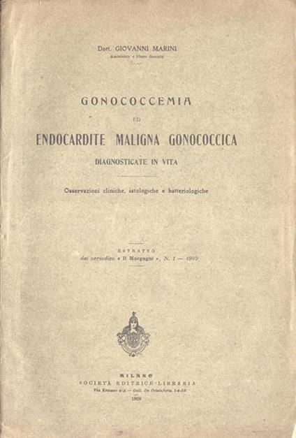 Gonococcemia ed endocardite maligna gonococcica diagnosticate in vita. Osservazioni cliniche, istologiche e batteriologiche - Giovanni Marini - copertina