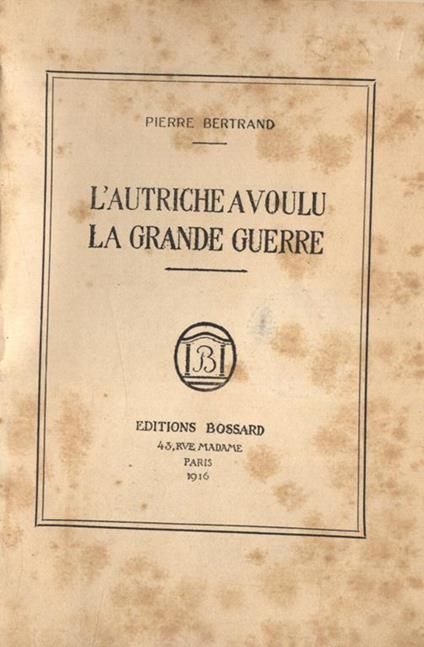 L' Autriche a voulu la grande guerre - Pierre Bertrand - copertina