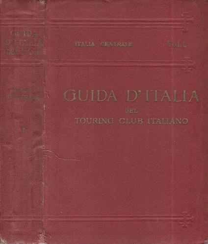 Italia Centrale Volume I. Guida d'Italia - Luigi V. Bertarelli - copertina