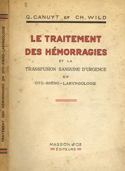 Le traitement des hemorragies et la transfusion sanguine d'urgence en oto-rhino-laryngologie - G. Canuyt - copertina