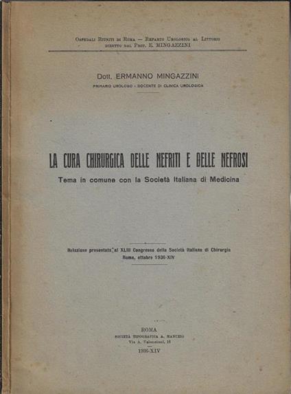 La cura chirurgica delle nefriti e delle nefrosi. Tema in comune con la Società Italiana di Medicina - Ermanno Mingazzini - copertina