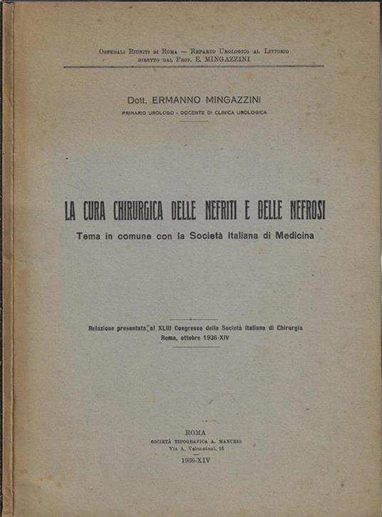 La cura chirurgica delle nefriti e delle nefrosi. Tema in comune con la Società Italiana di Medicina - Ermanno Mingazzini - copertina