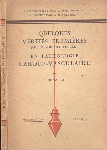 Quelques vèritès premières ( ou soi - disant telles ) en pathologie cardio - vasculaire - E. Donzelot - copertina