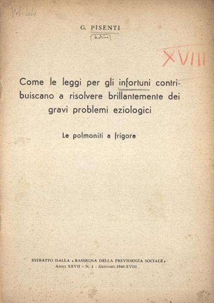 Come le leggi per gli infortuni contribuiscano a risolvere brillantemente dei gravi problemi eziologici. Le polmoniti a frigore - G. Pisenti - copertina