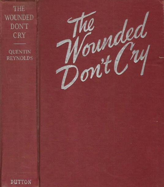 The wounded don't cry - Quentin Reynolds - copertina
