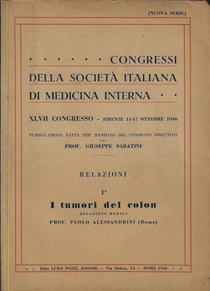 Congressi della Società Italiana di Medicina Interna. XLVII Congresso – Firenze 14-17 ottobre 1946 – i tumori del colon - Giuseppe Sabatini - copertina