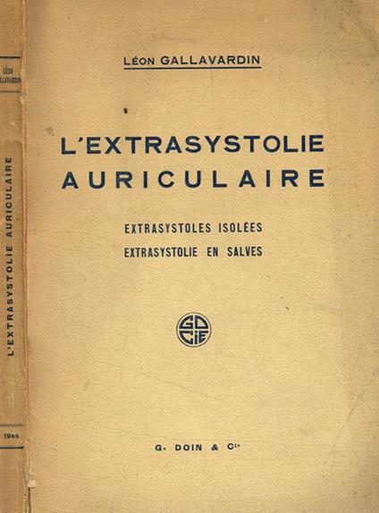 L' extrasystolie auriculaire. Extrasystoles isolees. Extrasystolie en salves - Leon Gallavardin - copertina