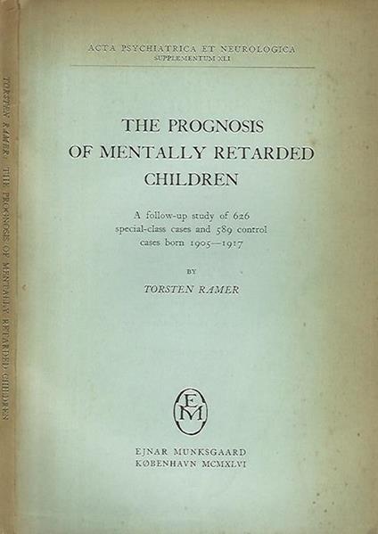 The prognosis of mentally retarded children. A follow - up study of 626 special - class cases and 589 control cases born 1905 - 1917 - Torsten Ramer - copertina