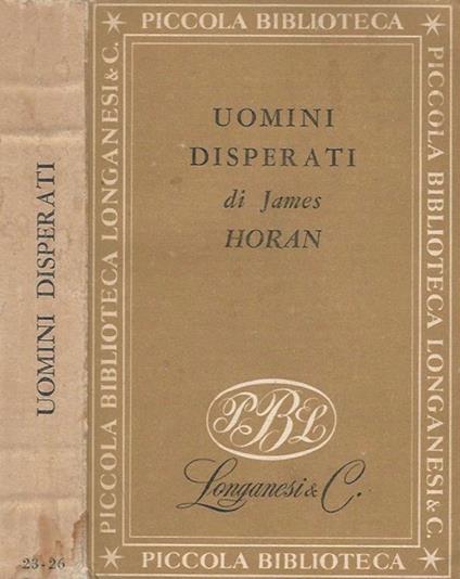 Uomini disperati. (Storia dei primi banditi d'America) - James D. Horan - copertina