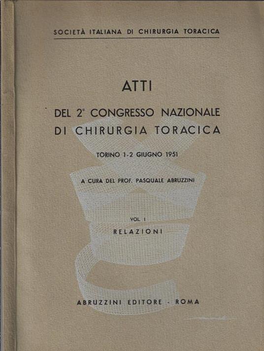 Atti del 2° Congresso Nazionale di Chirurgia Toracica. Torino 1-2 giugno 1951 Vol I relazioni - copertina