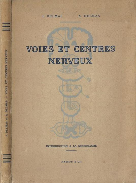 Voies et centres nerveux. Introduction a la neurologie - J. Delmas - copertina