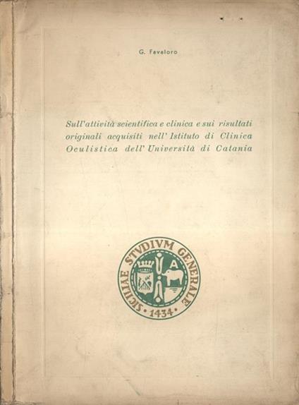 Sull' attività scientifica e clinica e sui risultati originali acquisiti nell' Istituto di Clinica Oculistica dell' Università di Catania - G. Favaloro - copertina