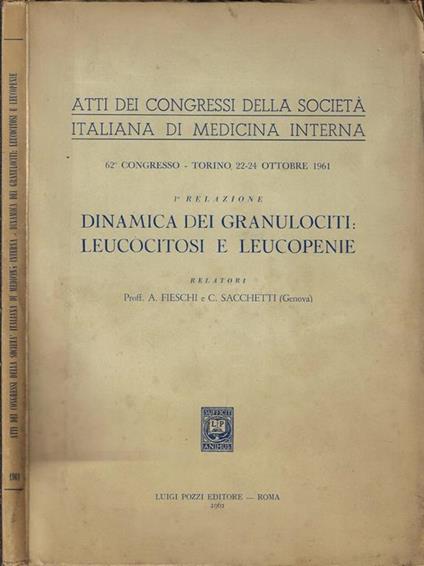 Atti dei Congressi della Società Italiana di Medicina Interna 62° congresso – Torino 22-24 ottobre 1961. Relazione dei granulociti: leucocitosi e leucopenie - A. Fieschi - copertina