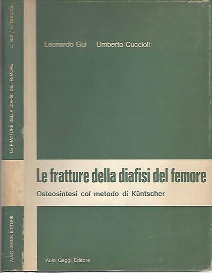 Le fratture della diafisi del femore. Osteosintesi col metodo di Kuntscher - Leonardo Gui - copertina