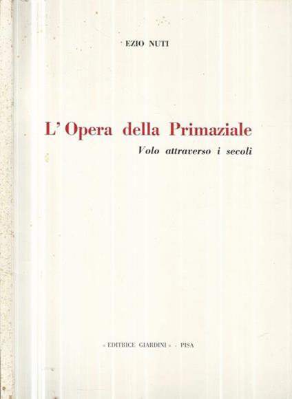 L' Opera della Primaziale. Volo attraverso i secoli - Ezio Nuti - copertina