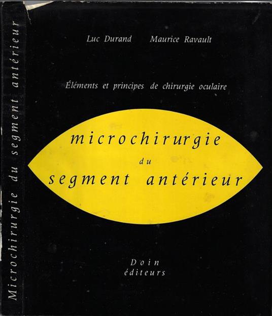 Microchirurgie du segment antérieur. Eléments et principes de chirurgie oculaire - Luc Durand - copertina