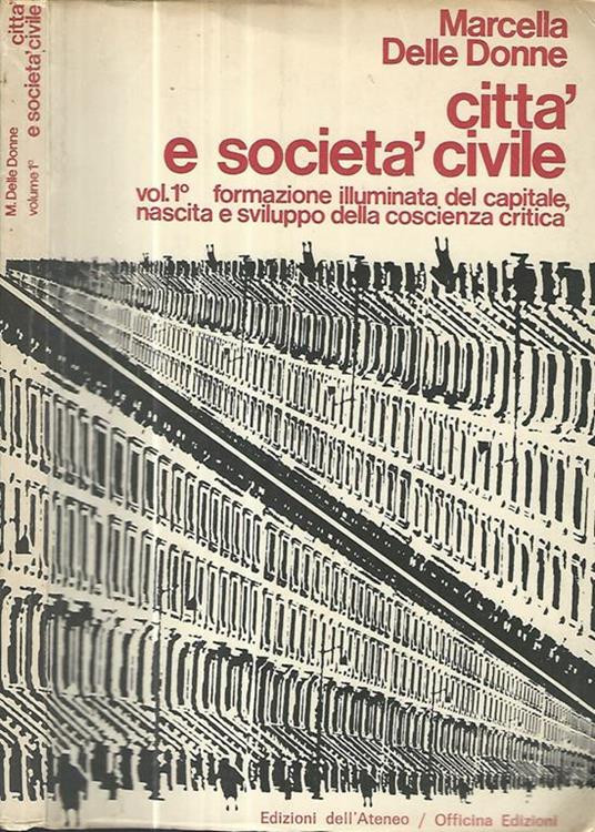 Città e società civile. Vol. I: Formazione illuminata del capitale, nascita e sviluppo della coscienza critica - Marcella Delle Donne - copertina