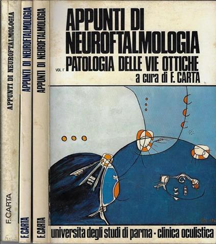 Appunti di neuroftalmologia. Patologia delle vie ottiche – Patologia del sistema nervoso autonomo – Patologia oftalmologica dei nervi cranici - F. Carta - copertina