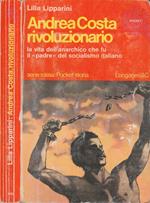 Andrea Costa rivoluzionario. La vita dell'anarchico che fu il 