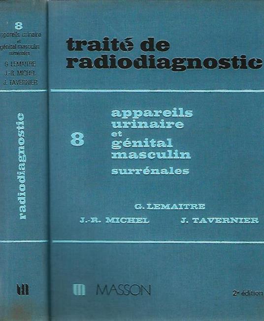 Traite de Radioiagnostic tome VIII - Appareil urinaire et genital masculin, surrenales - G. Lamaitre - copertina