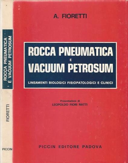 Rocca pneumatica e Vacum Petrosum. Lineamenti biologici fisiopatologici e clinici - A. Fioretti - copertina