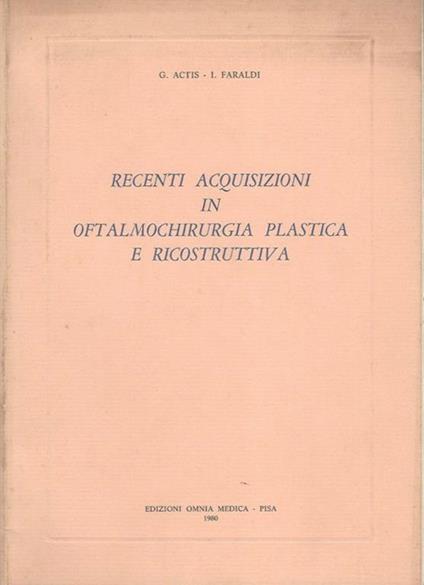 Recenti acquisizioni in Oftalmologia Plastica e Ricostruttiva - G. Actis - copertina