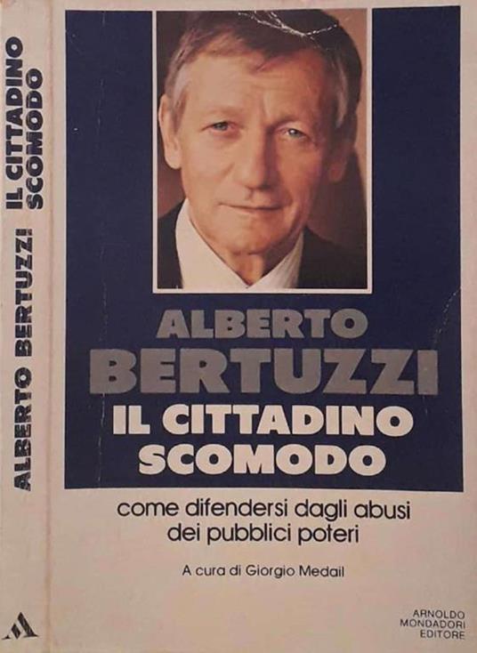 Il cittadino scomodo. Come difendersi dagli abusi dei pubblici poteri - Alberto Bertuzzi - copertina