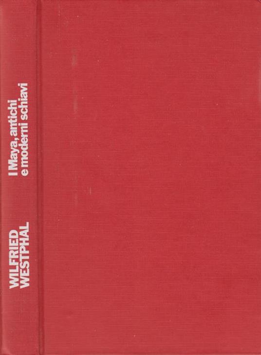 I Maya. Antichi e moderni schiavi - Wilfried Westphal - copertina