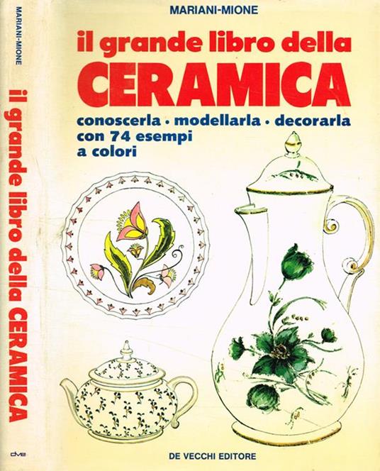 Il grande libro della ceramica. Conoscerla, modellarla, decorarla - Mariani - copertina