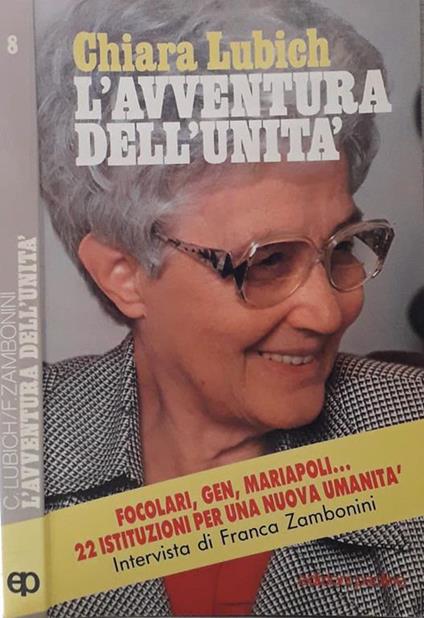 L' avventura dell'unità. Focolari, Gen, Mariapoli... 22 istituzioni per una nuova umanità - Chiara Lubich,Franca Zambonini - copertina