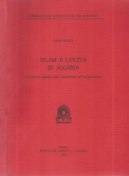 Islam e laicità in Algeria. La società algerina dal colonialismo all'indipendenza - Anna Bozzo - copertina