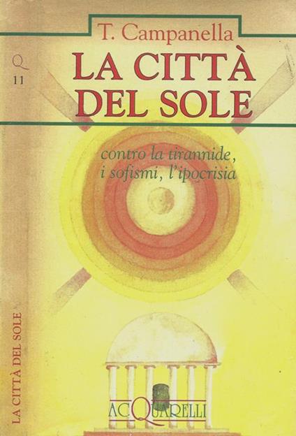 La città del sole. Contro la tirannide, i sofismi, l'ipocrisia - Tommaso Campanella - copertina