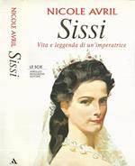 Sissi. Vita e leggenda di un'imperatrice