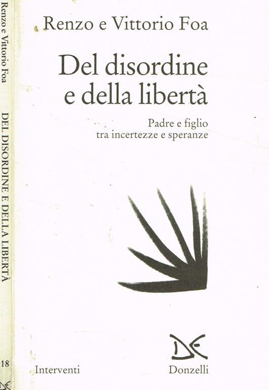 Del disordine e della libertà. Padre e figlio tra incertezze e speranze - Renzo Foa,Vittorio Foa - copertina