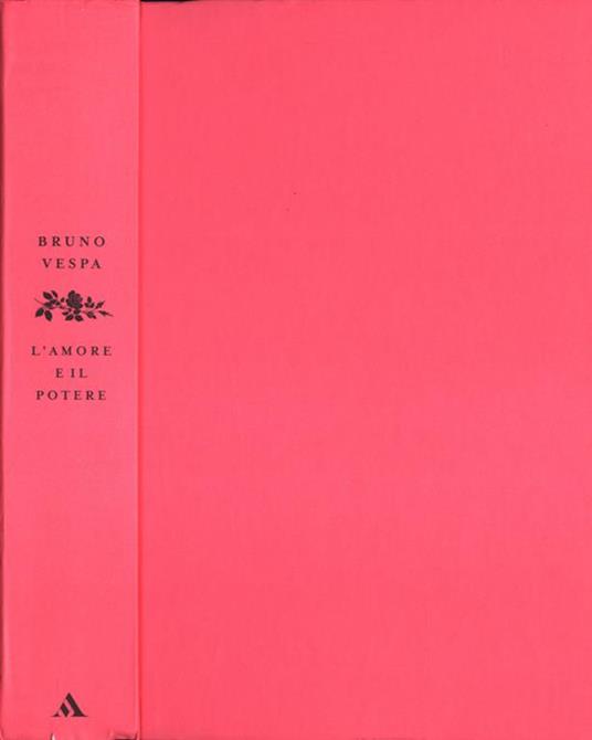 L' amore e il potere. Da Rachele a Veronica, un secolo di storia italiana - Bruno Vespa - copertina