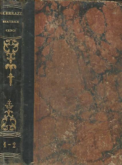 Beatrice Cenci. Storia del secolo XVI Vol. primo - Francesco Domenico Guerrazzi - copertina